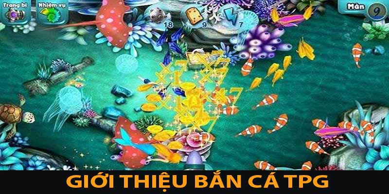Bắn Cá TPG: Kết Nối Niềm Vui, Thắng Lớn Tại Vin777 2 Khái quát về bắn cá TPG