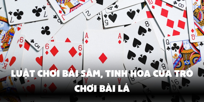 Cách Chơi Bài Sâm Dễ Thắng Nhất Chỉ Có Tại Sân Chơi Uy Tín Vin777 3 Hiểu rõ luật chơi cơ bản