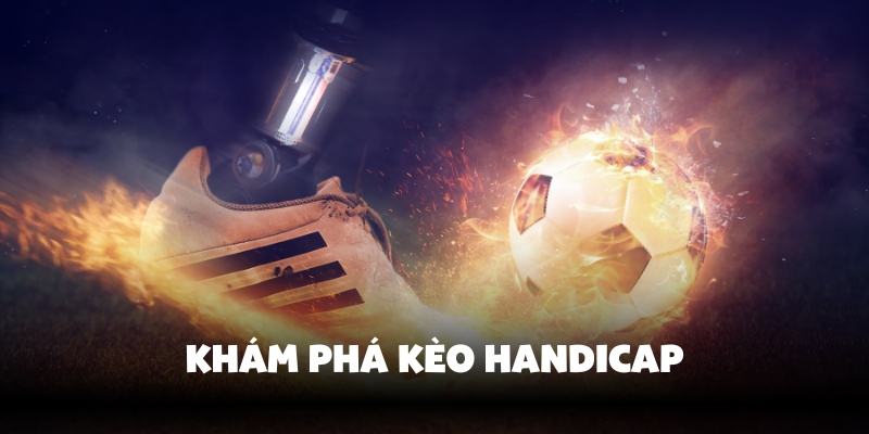 Kèo Handicap Là Gì? Cách Chơi Kèo Chấp Tại Vin777 Siêu Hay 2 Sơ lược kèo Handicap